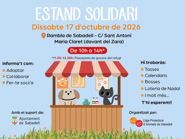 Estand solidari i passeig de gossos – 17.10.26<br><br> <br><br>El proper dissabte 17.10.25 de 10-14h muntarem de nou un estand solidari per als animals de la protectora de Sabadell. Serem a la cantonada c/Sant Antoni Maria Claret amb Rambla, davant del Zara.<br><br>Podeu trobar el nostre marxandatge, sobretot els nous calendaris per a 2027, loteria de nadal, i moltes cosetes, com a culleretes, peluixos, tasses, bosses i clauers.<br><br>I també podeu conèixer alguns dels nostres gossos que faran un volt per la Rambla d'11.30 - 12.30h.<br><br>Us esperem!