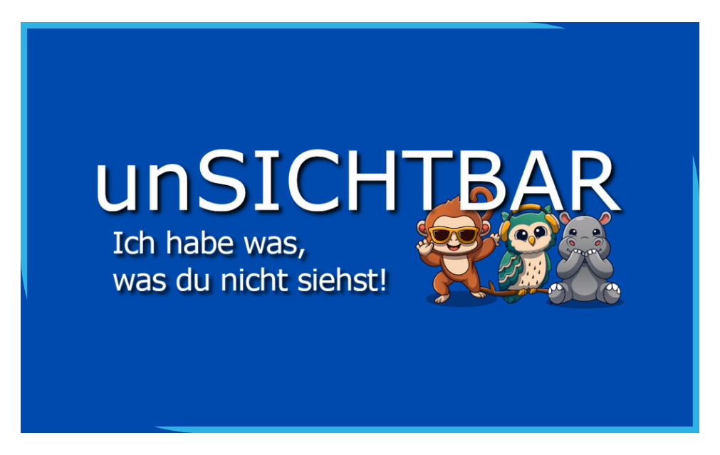 unSICHTBAR - Ich habe was, was du nicht siehst!